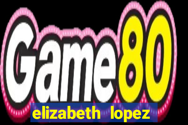 elizabeth lopez sanches nua